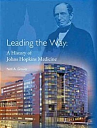Leading the Way: A History of Johns Hopkins Medicine (Hardcover)