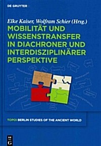 Mobilit? Und Wissenstransfer in Diachroner Und Interdisziplin?er Perspektive (Hardcover)