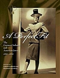 A Perfect Fit: The Garment Industry and American Jewry, 1860-1960 (Hardcover)