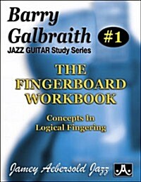 Barry Galbraith Jazz Guitar Study 1 -- The Fingerboard Workbook: Concepts in Logical Fingering (Paperback)