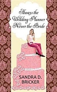 Always the Wedding Planner, Never the Bride (Hardcover)