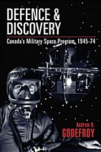 Defence and Discovery: Canadas Military Space Program, 1945-74 (Paperback)