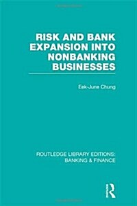 Risk and Bank Expansion into Nonbanking Businesses (RLE: Banking & Finance) (Hardcover)