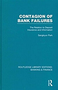 Contagion of Bank Failures (RLE Banking & Finance) : The Relation to Deposit Insurance and Information (Hardcover)