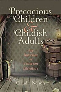 Precocious Children & Childish Adults: Age Inversion in Victorian Literature (Hardcover)