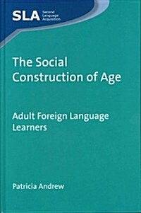 The Social Construction of Age : Adult Foreign Language Learners (Hardcover)
