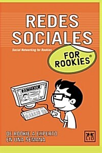 Redes Sociales for Rookies: Las Redes Sociales En La Red Son Mucho M? Que Un Sitio Donde Localizar a Tus Compa?ros del Colegio, Se Trata de Un E (Paperback)