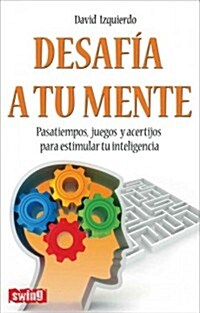 Desafia A Tu Mente: Pasatiempos, Juegos y Acertijos Para Estimular Tu Inteligencia (Paperback)