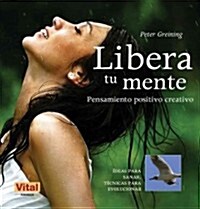 Libera Tu Mente: Pensamiento Positivo Creativo (Paperback)