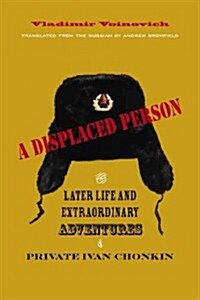 A Displaced Person: The Later Life and Extraordinary Adventures of Private Ivan Chonkin (Paperback)