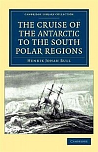 The Cruise of the Antarctic to the South Polar Regions (Paperback)