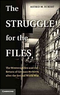 The Struggle for the Files : The Western Allies and the Return of German Archives after the Second World War (Hardcover)
