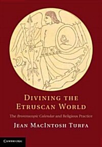 Divining the Etruscan World : The Brontoscopic Calendar and Religious Practice (Hardcover)