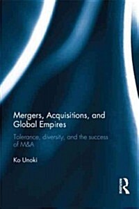 Mergers, Acquisitions and Global Empires : Tolerance, Diversity and the Success of M&A (Hardcover)