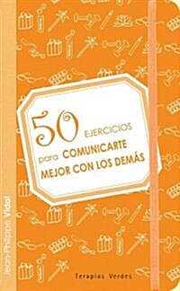 50 Ejercicios Para Comunicarte Mejor Con Los Demas (Paperback)