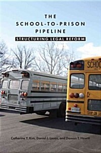 The School-To-Prison Pipeline: Structuring Legal Reform (Paperback)