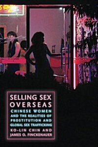 Selling Sex Overseas: Chinese Women and the Realities of Prostitution and Global Sex Trafficking (Paperback)