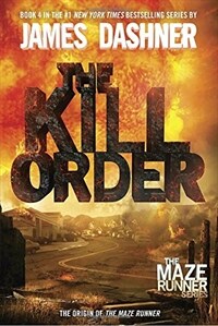 The Kill Order (Maze Runner, Book Four; Origin): Book Four; Origin (Hardcover)