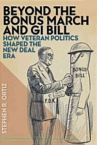Beyond the Bonus March and GI Bill: How Veteran Politics Shaped the New Deal Era (Paperback)