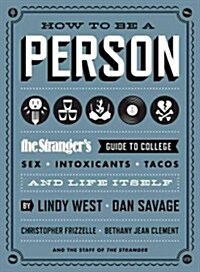 How to Be a Person: The Strangers Guide to College, Sex, Intoxicants, Tacos, and Life Itself (Paperback)