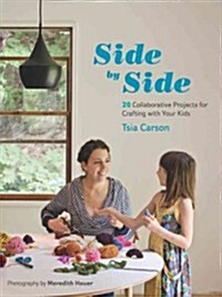 Side by Side: 20 Collaborative Projects for Crafting with Your Kids (Paperback)