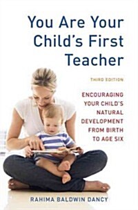 You Are Your Childs First Teacher: Encouraging Your Childs Natural Development from Birth to Age Six (Paperback, 3, Revised)
