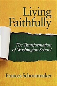 Living Faithfully: The Transformation of Washington School (Paperback)