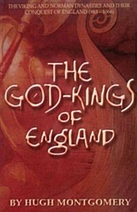 The God-Kings of England: The Viking and Norman Dynasties and Their Conquest of England (983 -1066) (Paperback)