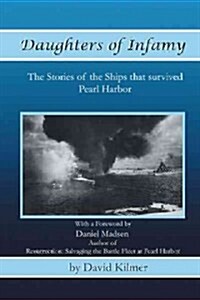 Daughters of Infamy: The Stories of the Ships That Survived Pearl Harbor (Paperback)