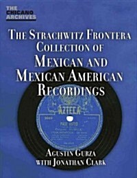 The Arhoolie Foundations Strachqitz Frontera Collection of Mexican and Mexican American Recordings (Paperback)