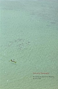 Humanist Geography: An Individuals Search for Meaning (Paperback)