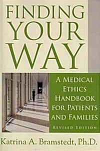 Finding Your Way: A Medical Ethics Handbook for Patients and Families (Paperback, Revised)