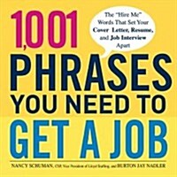 1,001 Phrases You Need to Get a Job: The hire Me Words That Set Your Cover Letter, Resume, and Job Interview Apart (Paperback)