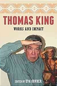 Thomas King: Works and Impact (Hardcover)