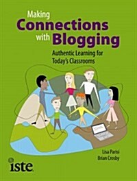 Making Connections with Blogging: Authentic Learning for Todays Classrooms (Paperback)