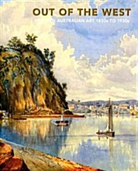 Out of the West: Western Australian Art 1830s to 1930s (Paperback)