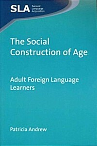 The Social Construction of Age : Adult Foreign Language Learners (Paperback)
