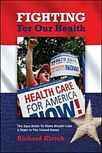 Fighting for Our Health: The Epic Battle to Make Health Care a Right in the United States (Paperback)