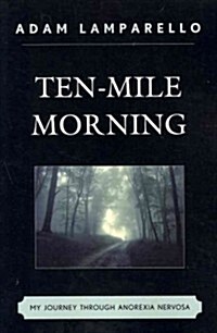 Ten-Mile Morning: My Journey Through Anorexia Nervosa (Paperback)