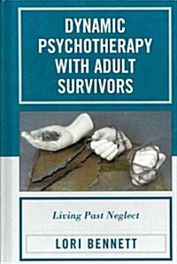Dynamic Psychotherapy with Adult Survivors: Living Past Neglect (Hardcover)