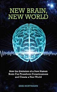 [중고] New Brain, New World : How the Evolution of a New Human Brain Can Transform Consciousness and Create a New World (Paperback)