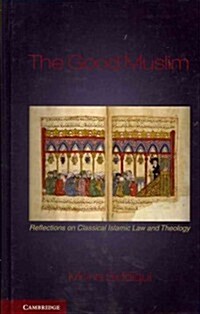 The Good Muslim : Reflections on Classical Islamic Law and Theology (Hardcover)
