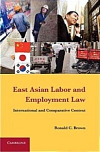 East Asian Labor and Employment Law : International and Comparative Context (Hardcover)