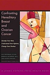 Confronting Hereditary Breast and Ovarian Cancer: Identify Your Risk, Understand Your Options, Change Your Destiny (Hardcover)