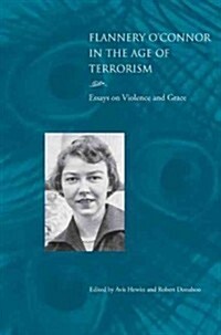 Flannery OConnor in the Age of Terrorism: Essays on Violence and Grace (Paperback)