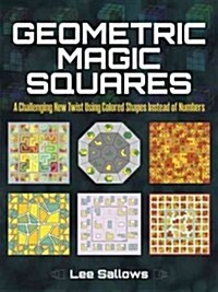 Geometric Magic Squares: A Challenging New Twist Using Colored Shapes Instead of Numbers (Paperback)