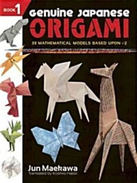 Genuine Japanese Origami, Book 1: 33 Mathematical Models Based Upon (the Square Root Of) 2 (Paperback)