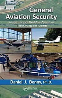 General Aviation Security: Aircraft, Hangars, Fixed-Base Operations, Flight Schools, and Airports (Hardcover)