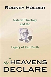 The Heavens Declare: Natural Theology and the Legacy of Karl Barth (Paperback)