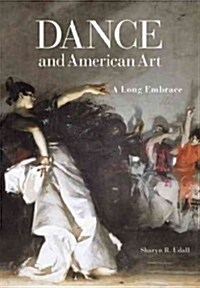 Dance and American Art: A Long Embrace (Hardcover)